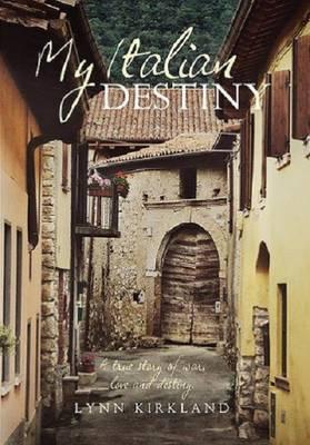 My Italian Destiny - A True Story Of War Love And Destiny
