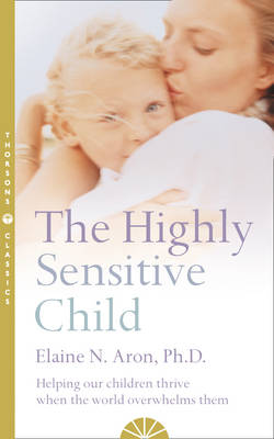Highly Sensitive Child - Helping Our Children Thrive When The World Overwhelms Them
