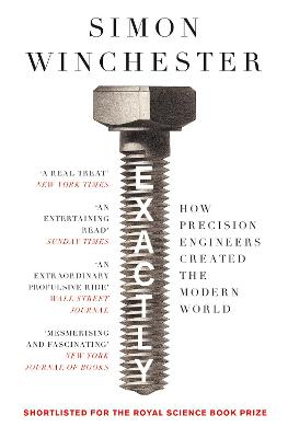Exactly - How Precision Engineers Created The Modern World