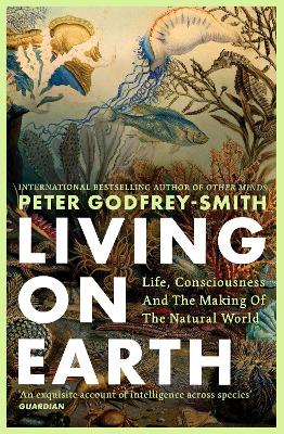 Living on Earth - Life Consciousness and the Making of the Natural World