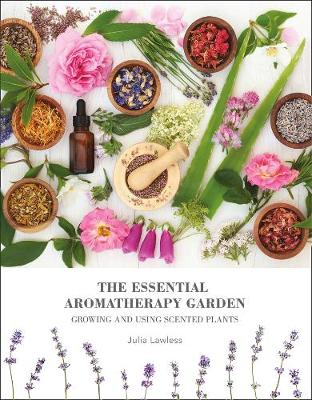 Essential Aromatherapy Garden - Growing And Using Scented Plants