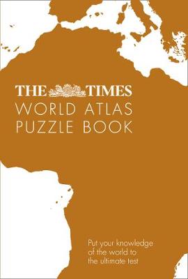 Times World Atlas Puzzle Book - Put your knowledge of the world to the ultimate test (The Times Puzzle Books)