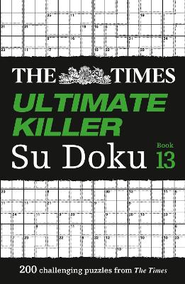 Times Ultimate Killer Su Doku Book 13 - 200 of the deadliest Su Doku puzzles (The Times Su Doku)