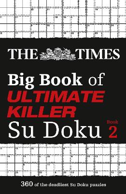 Times Big Book of Ultimate Killer Su Doku Book 2 - 360 of the deadliest Su Doku puzzles (The Times Su Doku)