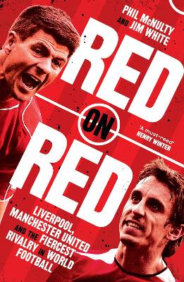 Red on Red - Liverpool, Manchester United and the fiercest rivalry in world football