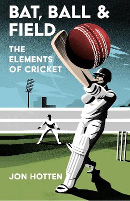 Bat Ball and Field - The Elements of Cricket