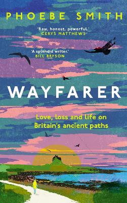 Wayfarer - Love Loss and Life on Britain's Ancient Paths