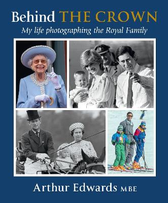 Behind the Crown - My Life Photographing the Royal Family