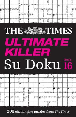 Times Ultimate Killer Su Doku Book 16 - 200 of the deadliest Su Doku puzzles (The Times Su Doku)