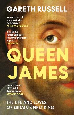 Queen James - The Life and Loves of Britains First King