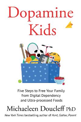 Dopamine Kids - Five StepsTo Free Your Family from Digital Dependency And Ultra-Processed Foods