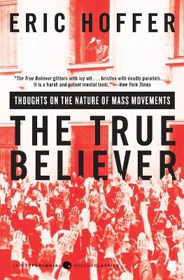True Believer - Thoughts on the Nature of Mass Movements