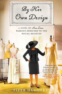 By Her Own Design - A Novel Of Ann Lowe Fashion Designer To The Social Register