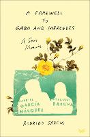 Farewell to Gabo and Mercedes - A Sons Memoir of Gabriel Garcia Marquez and Mercedes Barcha