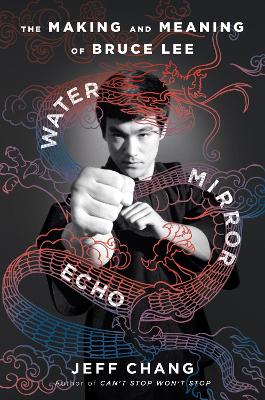 Water Mirror Echo - The Making and Meaning of Bruce Lee