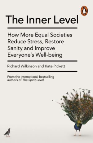 Inner Level - How More Equal Societies Reduce Stress Restore Sanity And Improve Everyones Wellbeing