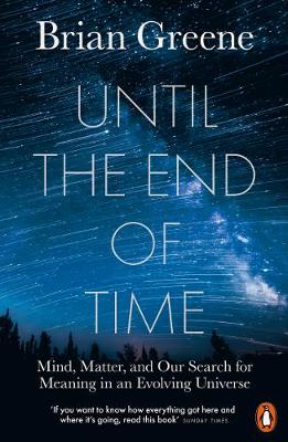 Until The End of Time -  Mind Matter And Our Search for Meaning in an Evolving Universe