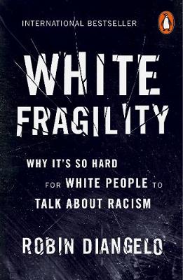 White Fragility - Why Its So Hard For White People To Talk About Racism