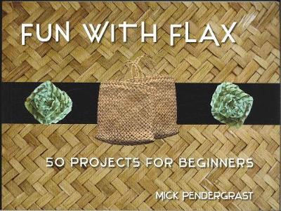 Fun With Flax - 50 Projects For Beginners