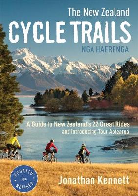 New Zealand Cycle Trails Nga Haerenga - A Guide To New Zealands Great Rides