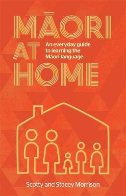 Maori At Home - An Everyday Guide To Learning The Maori Language