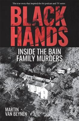 Black Hands - Inside The Bain Family Murders