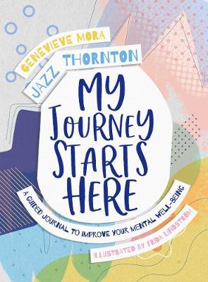 My Journey Starts Here - A Guided Journal to Improve Your Mental Well-being