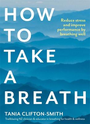 How To Take A Breath - Reduce Stress And Improve Performance By Breathing Well