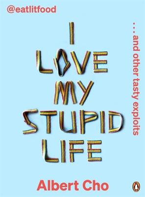 I Love My Stupid Life - Eat Lit Food And Other Tasty Exploits