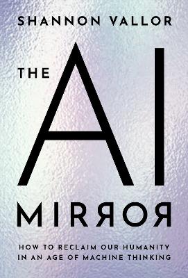 AI Mirror - How to Reclaim Our Humanity in an Age of Machine Thinking