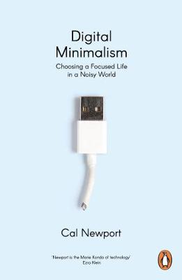 Digital Minimalism - On Living Better With Less Technology