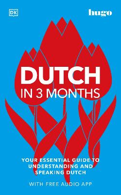 Dutch in 3 Months with Free Audio App - Your Essential Guide to Understanding and Speaking Dutch