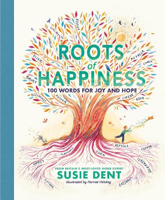 Roots of Happiness - 100 Words for Joy and Hope from Britain's Most-Loved Word Expert