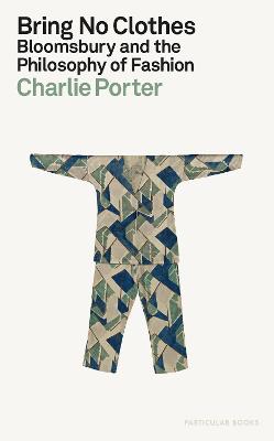 Bring No Clothes -  Bloomsbury and the Philosophy of Fashion