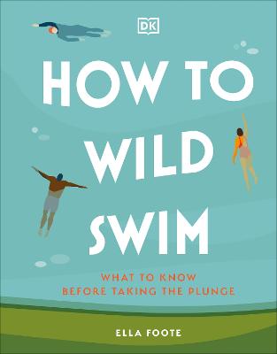 How to Wild Swim - What to Know Before Taking the Plunge