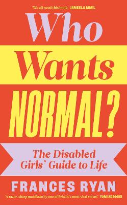 Who Wants Normal - The Disabled Girls' Guide to Life