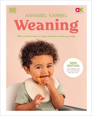 Weaning - What to Feed, When to Feed, and How to Feed Your Baby - New Edition