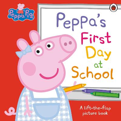 Peppas First Day at School - A Lift-the-Flap Picture Book