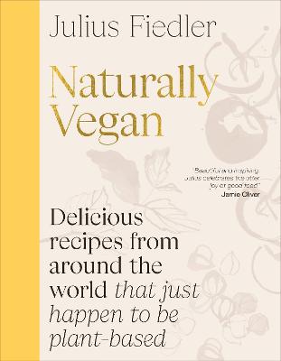 Naturally Vegan - Delicious Recipes from Around the World That Just Happen to Be Plant-based