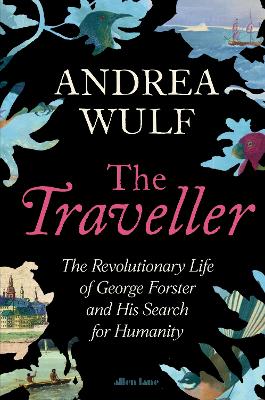 Traveller - The Revolutionary Life Of George Forster And His Search For Humanity