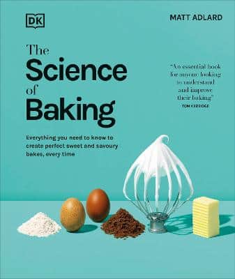 Science of Baking - Everything You Need to Know to Create Perfect Sweet and Savoury Bakes, Every Time