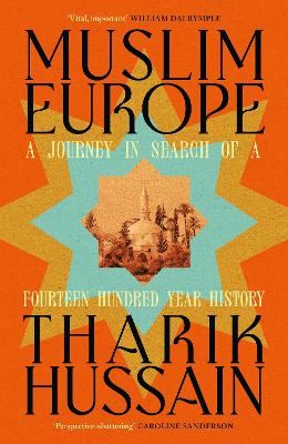 Muslim Europe - A Journey in Search of a Fourteen Hundred Year History