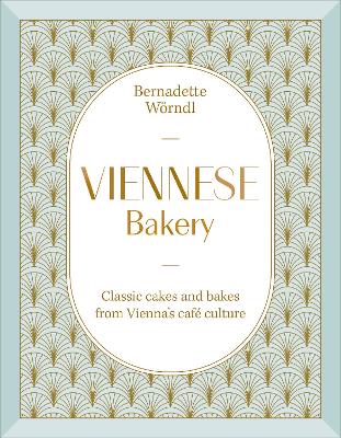 Viennese Bakery - Classic Cakes and Bakes from Vienna's Cafe Culture