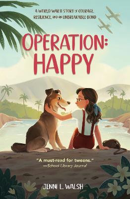 Operation - Happy - A World War II Story Of Courage Resilience And An Unbreakable Bond