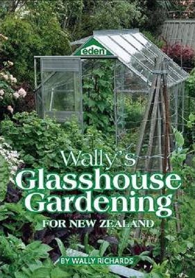Wallys Glasshouse Gardening for New Zealand