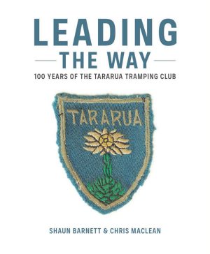 Leading The Way - 100 Years Of Tararua Tramping Club