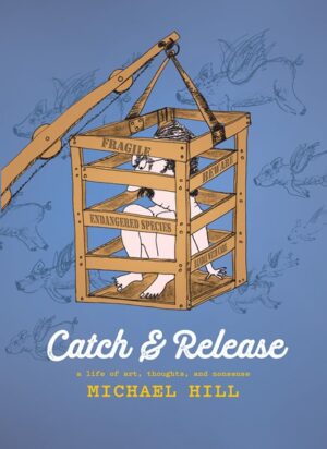 Catch And Release - A Life Of Art Thoughts And Nonsense