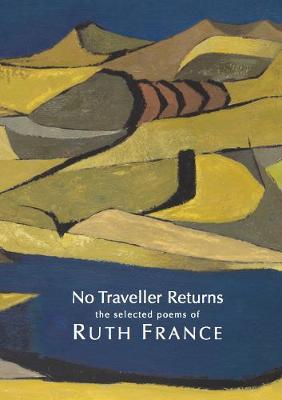 No Traveller Returns -  the selected poems of Ruth France