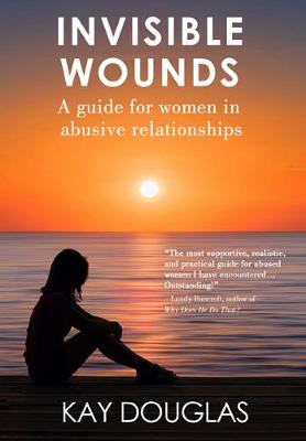 Invisible Wounds - Guide For Women In Abusive Relationships