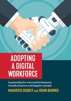 Adopting A Digital Workforce - Leadership For Successful Transformation And Happier People